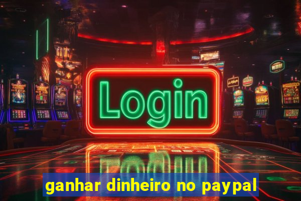 ganhar dinheiro no paypal